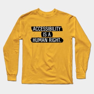 Black BG: Accessibility is a human right. Long Sleeve T-Shirt